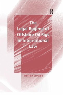 The Legal Regime of Offshore Oil Rigs in International Law (eBook, ePUB) - Esmaeili, Hossein