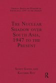 The Nuclear Shadow over South Asia, 1947 to the Present (eBook, PDF)