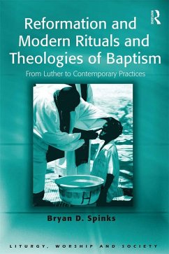 Reformation and Modern Rituals and Theologies of Baptism (eBook, PDF) - Spinks, Bryan D.