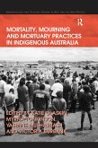 Mortality, Mourning and Mortuary Practices in Indigenous Australia (eBook, PDF)