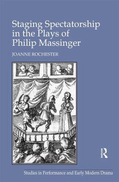 Staging Spectatorship in the Plays of Philip Massinger (eBook, ePUB) - Rochester, Joanne