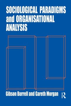 Sociological Paradigms and Organisational Analysis (eBook, PDF) - Burrell, Gibson; Morgan, Gareth