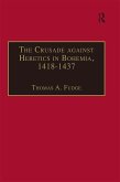 The Crusade against Heretics in Bohemia, 1418-1437 (eBook, PDF)