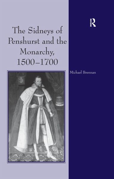 The Sidneys of Penshurst and the Monarchy, 1500-1700 (eBook, ePUB) The Sidneys of Penshurst and the Monarchy, 1500-1700 (eBook, ePUB)