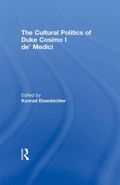 The Cultural Politics of Duke Cosimo I de' Medici (eBook, PDF)