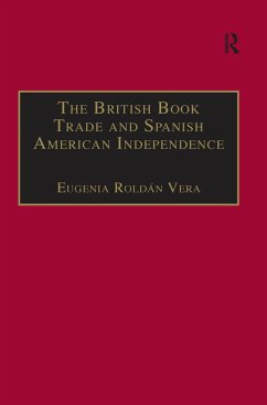 The British Book Trade and Spanish American Independence (eBook, PDF) - Vera, Eugenia Roldán