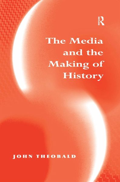 The Media and the Making of History (eBook, PDF) The Media and the Making of History (eBook, PDF)