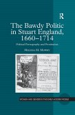 The Bawdy Politic in Stuart England, 1660-1714 (eBook, ePUB)
