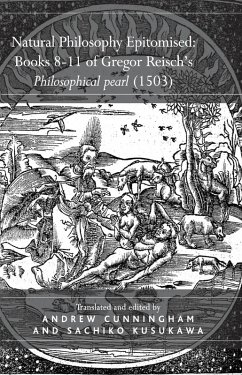 Natural Philosophy Epitomised: Books 8-11 of Gregor Reisch's Philosophical pearl (1503) (eBook, PDF) - Kusukawa, Sachiko
