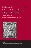 Jesuits and the Politics of Religious Pluralism in Eighteenth-Century Transylvania (eBook, PDF)