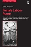 Female Labour Power: Women Workers' Influence on Business Practices in the British and American Cotton Industries, 1780-1860 (eBook, PDF)