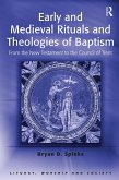 Early and Medieval Rituals and Theologies of Baptism (eBook, ePUB)