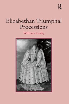 Elizabethan Triumphal Processions (eBook, ePUB) - Leahy, William