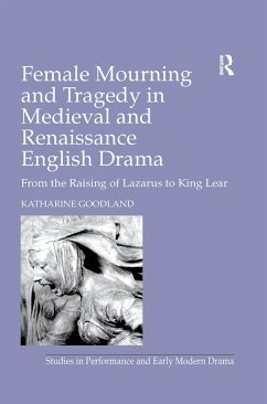 Female Mourning and Tragedy in Medieval and Renaissance English Drama (eBook, ePUB) - Goodland, Katharine