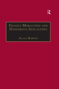 Fragile Moralities and Dangerous Sexualities (eBook, ePUB) - Barton, Alana