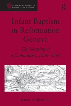 Infant Baptism in Reformation Geneva (eBook, ePUB) - Spierling, Karen E.