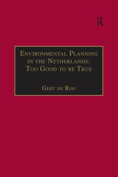 Environmental Planning in the Netherlands: Too Good to be True (eBook, PDF) - Roo, Gert De