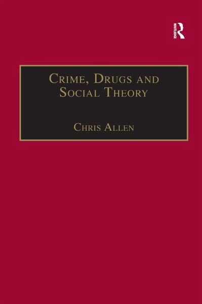 Crime, Drugs and Social Theory (eBook, PDF)