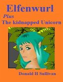 Elfenwurl: Plus the Kidnapped Unicorn (eBook, ePUB) Elfenwurl: Plus the Kidnapped Unicorn (eBook, ePUB)