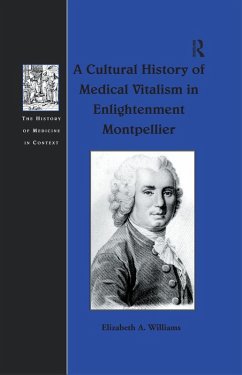 A Cultural History of Medical Vitalism in Enlightenment Montpellier (eBook, ePUB) - Williams, Elizabeth A.