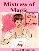 Mistress of Magic Plus Ghost of a Psycho (eBook, ePUB) Mistress of Magic Plus Ghost of a Psycho (eBook, ePUB)