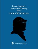 How to Improve Your Movie Literacy With Akira Kurosawa (eBook, ePUB)