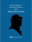 How to Improve Your Movie Literacy With Akira Kurosawa (eBook, ePUB) How to Improve Your Movie Literacy With Akira Kurosawa (eBook, ePUB)