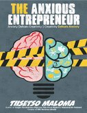 The Anxious Entrepreneur: Anxiety Defeats Creativity - Creativity Defeats Anxiety (eBook, ePUB) The Anxious Entrepreneur: Anxiety Defeats Creativity - Creativity Defeats Anxiety (eBook, ePUB)