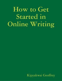 How to Get Started in Online Writing (eBook, ePUB) - Geoffrey, Kipyakwai
