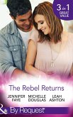 The Rebel Returns: The Return of the Rebel / Her Irresistible Protector / Why Resist a Rebel? (Mills & Boon By Request) (eBook, ePUB) The Rebel Returns: The Return of the Rebel / Her Irresistible Protector / Why Resist a Rebel? (Mills & Boon By Request) (eBook, ePUB)