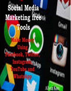 Cover Social Media Marketing Free Tools: Make Money Using Facebook, Twitter, Instagram, YouTube and WhatsApp (eBook, ePUB)