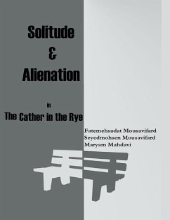 Solitude and Alienation In Cather in the Rye (eBook, ePUB) - Mousavifard, Fatemehsadat; Mousavifard, Seyedmohsen; Mahdavi, Maryam