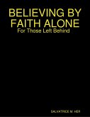 BELIEVING BY FAITH ALONE: For Those Left Behind (eBook, ePUB)