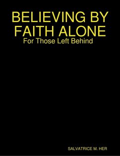 BELIEVING BY FAITH ALONE: For Those Left Behind (eBook, ePUB) - M. Her, Salvatrice