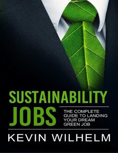 Sustainability Jobs: The Complete Guide to Landing Your Dream Green Job (eBook, ePUB) - Wilhelm, Kevin