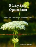 Playing Opossum: Poems of a Neurotic Southern Girl (eBook, ePUB) Playing Opossum: Poems of a Neurotic Southern Girl (eBook, ePUB)