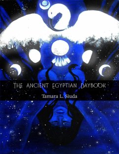 The Ancient Egyptian Daybook (Ebook) (eBook, ePUB) - Siuda, Tamara L. The Ancient Egyptian Daybook (Ebook) (eBook, ePUB) - Siuda, Tamara L.