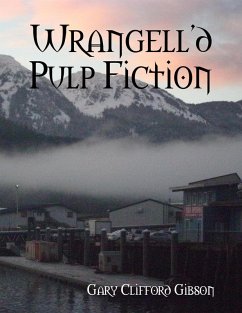 Wrangell'd Pulp Fiction (eBook, ePUB) - Gibson, Gary Clifford