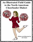 An Illustrated Field Guide to the North American Cheerleader Dialect (eBook, ePUB) An Illustrated Field Guide to the North American Cheerleader Dialect (eBook, ePUB)