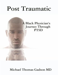 Post Traumatic - A Black Physician's Journey Through PTSD (eBook, ePUB) - Gadson MD, Michael Thomas