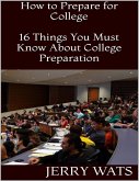How to Prepare for College: 16 Things You Must Know About College Preparation (eBook, ePUB)
