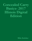 Concealed Carry Basics- 2017 Illinois Digital Edition (eBook, ePUB)