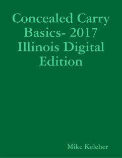 Concealed Carry Basics- 2017 Illinois Digital Edition (eBook, ePUB) - Keleher, Mike