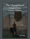 The Chronicles of Loquacious, Centaur, of Rhodes (eBook, ePUB)