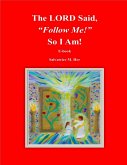 The LORD Said, "Follow Me!" So I Am! (eBook, ePUB) The LORD Said, "Follow Me!" So I Am! (eBook, ePUB)