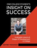One College Student's Insight On Success: Invaluable Lessons & Stages of Development In College (eBook, ePUB) One College Student's Insight On Success: Invaluable Lessons & Stages of Development In College (eBook, ePUB)