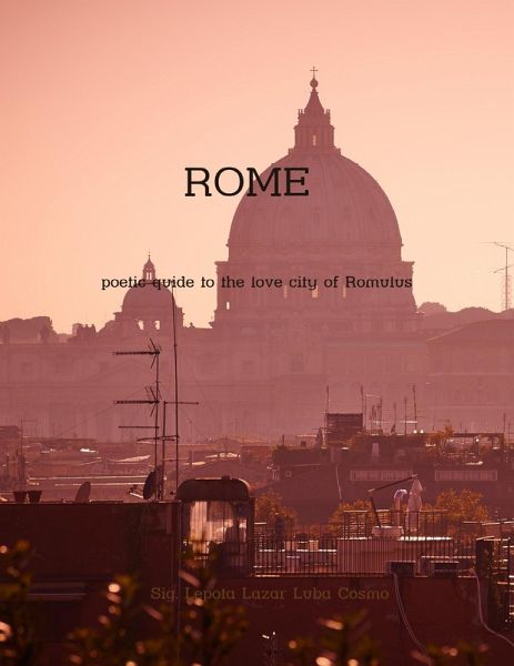 Rome: Poetic Guide to the Love City of Romulus (eBook, ePUB) Rome: Poetic Guide to the Love City of Romulus (eBook, ePUB)