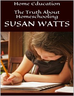 Home Education: The Truth About Homeschooling (eBook, ePUB) - Watts, Susan