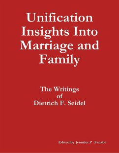 Unification Insights Into Marriage and Family: The Writings of Dietrich F. Seidel (eBook, ePUB) - Tanabe, Jennifer P.; Seidel, Dietrich F.