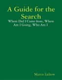A Guide for the Search - Where Did I Come from, Where Am I Going, Who Am I (eBook, ePUB)